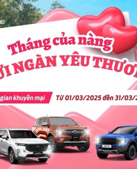 Đại lý Ford Hải Dương 2025 – Tháng của nàng , Gửi ngàn yêu thương